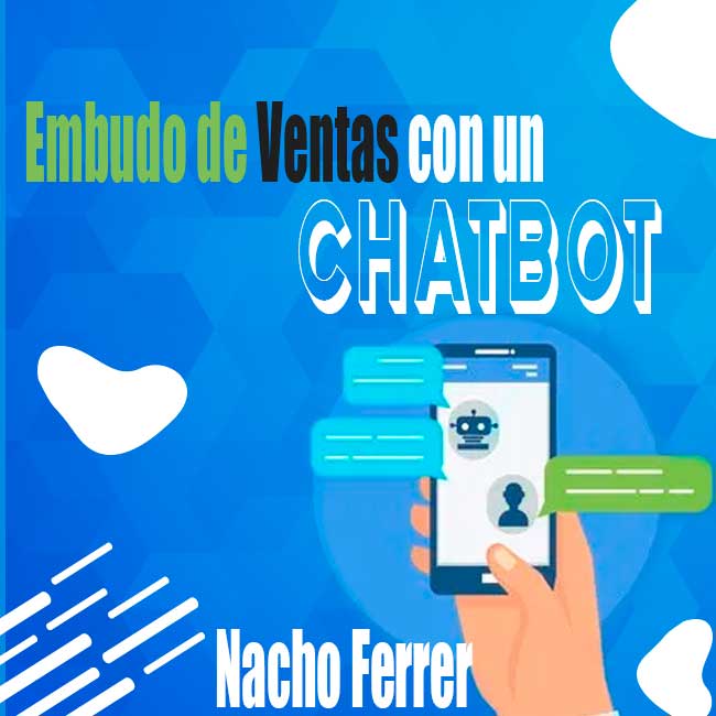 Curso Embudo de Ventas con un Chatbot – Nacho Ferrer