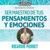 Curso Seminario Ser maestro de tus Pensamientos y Emociones - Ricardo Perret