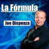La Fórmula – Joe Dispenza