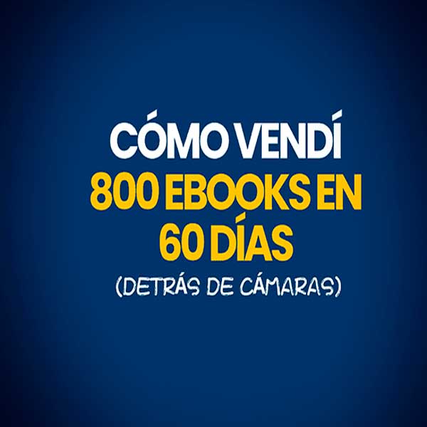 Cómo Vendí 800 Ebooks en 60 Días (Detrás de Cámaras)